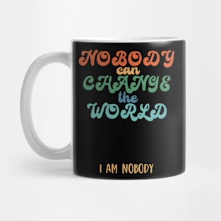 Nobody can change the world, funny quote gift idea Mug